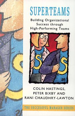 Superteams: A Blueprint for Organizational Success - Hastings, Colin, and Bixby, Peter, and Chaudhry-Lawton, Rani
