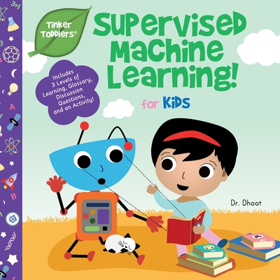 Supervised Machine Learning for Kids (Tinker Toddlers) - Dhoot, Dr.