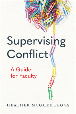 Supervising Conflict: A Guide for Faculty - Peggs, Heather