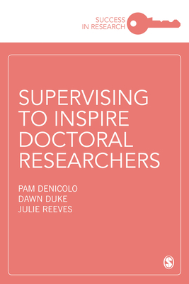 Supervising to Inspire Doctoral Researchers - Denicolo, Pam, and Duke, Dawn, and Reeves, Julie