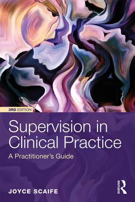 Supervision in Clinical Practice: A Practitioner's Guide - Scaife, Joyce