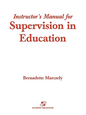 Supervision in Education: A Differentiated Approach with Legal Perspectives Instructor's Manual - Marczely, Bernadette