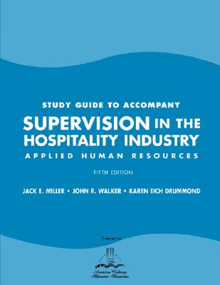 Supervision in the Hospitality Industry: Study Guide: Applied Human Resources - Miller, Jack E., and Walker, John R., and Drummond, Karen Eich