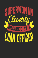 Superwoman Cleverly Disguised As A Loan Officer: Loan Officer Notebook Loan Officer Journal 110 White Dot Grid Pages 6 x 9 Handlettering Logbook