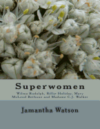 Superwomen: Wilma Rudolph, Billie Holiday, Mary McLeod Bethune and Madame C.J. Walker