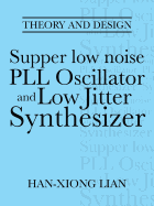 Supper Low Noise Pll Oscillator and Low Jitter Synthesizer: Theory and Design