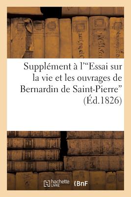 Supplment  l'Essai Sur La Vie Et Les Ouvrages de Bernardin de Saint-Pierre - Martin, Louis-Aim