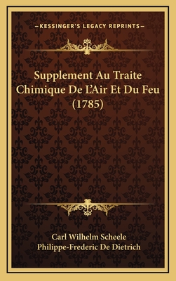 Supplement Au Traite Chimique de L'Air Et Du Feu (1785) - Scheele, Carl Wilhelm, and Dietrich, Philippe-Frederic De