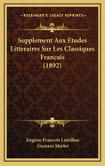 Supplement Aux Etudes Litteraires Sur Les Classiques Francais (1892)