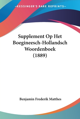 Supplement Op Het Boegineesch-Hollandsch Woordenboek (1889) - Matthes, Benjamin Frederik