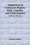 Supplement to Commerce Reports Daily Consular and Trade Reports: Turkey, Harput