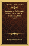 Supplement to Notes of My Life, 1879, and Mr. Gladstone, 1886 (1893)