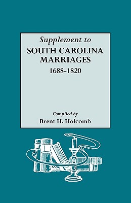Supplement to South Carolina Marriages, 1688-1820 - Holcomb, Brent H