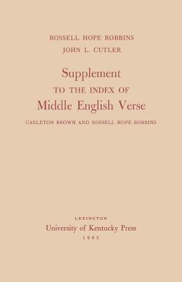 Supplement to the Index of Middle English Verse: Carleton Brown and Rossell Hope Robbins - Robbins, Rossell Hope, and Cutler, John L