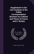 Supplement to the Late Analysis of the Public Correspondence Between our Cabinet and Those of France and G. Britain