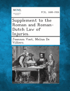 Supplement to the Roman and Roman-Dutch Law of Injuries. - Voet, Joannes, and De Villiers, Melius