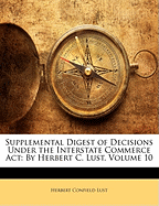 Supplemental Digest of Decisions Under the Interstate Commerce ACT: By Herbert C. Lust, Volume 10