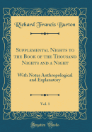 Supplemental Nights to the Book of the Thousand Nights and a Night, Vol. 1: With Notes Anthropological and Explanatory (Classic Reprint)