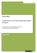 Supplemente und Nahrungserg?nzungen im Sport: Entwicklung eines Ern?hrungskonzept und Nahrungserg?nzungsmittel Strategie