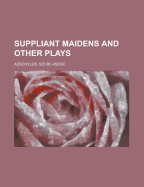 Suppliant Maidens and Other Plays