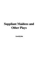 Suppliant Maidens and Other Plays