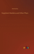 Suppliant Maidens and Other Plays