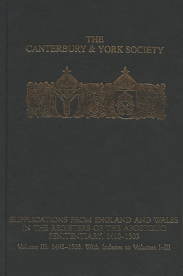 Supplications from England and Wales in the Registers of the Apostolic Penitentiary, 1410-1503: Volume III: 1492-1503. With Indexes to volumes I-III - Clarke, Peter (Editor), and Zutshi, Patrick N R (Editor)