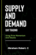 Supply And Demand Day Trading: Using Price Momentum And Volume