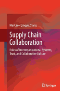 Supply Chain Collaboration: Roles of Interorganizational Systems, Trust, and Collaborative Culture