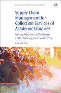 Supply Chain Management for Collection Services of Academic Libraries: Solving Operational Challenges and Enhancing User Productivity