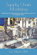 Supply Chain Modeling: Modeling and Optimizing both On Time Delivery and Cost through Supply Chains