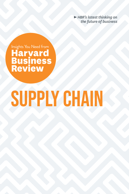Supply Chain: The Insights You Need from Harvard Business Review - Review, Harvard Business, and Shih, Willy C, and Shuh, Christian