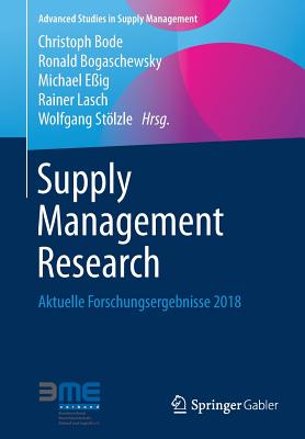 Supply Management Research: Aktuelle Forschungsergebnisse 2018 - Bode, Christoph (Editor), and Bogaschewsky, Ronald (Editor), and Eig, Michael (Editor)