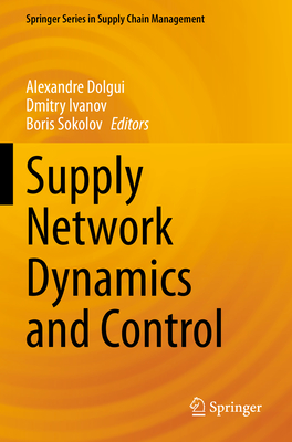 Supply Network Dynamics and Control - Dolgui, Alexandre (Editor), and Ivanov, Dmitry (Editor), and Sokolov, Boris (Editor)