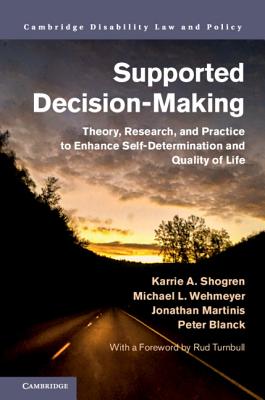 Supported Decision-Making: Theory, Research, and Practice to Enhance Self-Determination and Quality of Life - Shogren, Karrie A., and Wehmeyer, Michael L., and Martinis, Jonathan