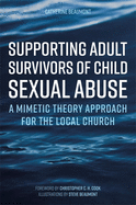 Supporting Adult Survivors of Child Sexual Abuse: A Mimetic Theory Approach for the Local Church