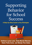 Supporting Behavior for School Success: A Step-By-Step Guide to Key Strategies