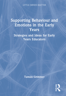 Supporting Behaviour and Emotions in the Early Years: Strategies and Ideas for Early Years Educators - Grimmer, Tamsin