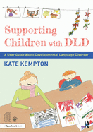 Supporting Children with DLD: A User Guide about Developmental Language Disorder