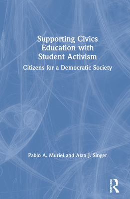 Supporting Civics Education with Student Activism: Citizens for a Democratic Society - Muriel, Pablo A, and Singer, Alan J