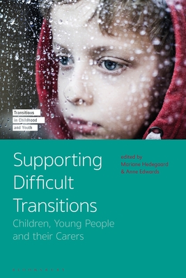 Supporting Difficult Transitions: Children, Young People and Their Carers - Hedegaard, Mariane (Editor), and Edwards, Anne (Editor), and Fleer, Marilyn (Editor)