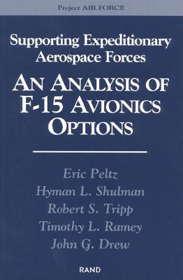 Supporting Expeditionary Forces: An Analysis of F-15 Avionics Options - Peltz, Eric, and Shulman, Hyman L, and Tripp, Robert S