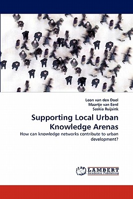 Supporting Local Urban Knowledge Arenas - van den Dool, Leon, and Van Eerd, Maartje, and Ruijsink, Saskia