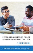 Supporting Men of Color In The Community College: A Guidebook