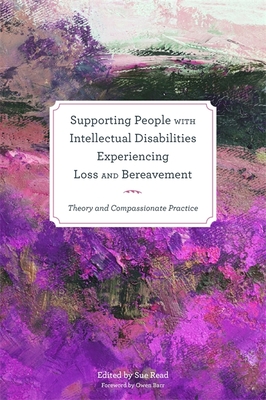 Supporting People with Intellectual Disabilities Experiencing Loss and Bereavement: Theory and Compassionate Practice - Parks, Mandy (Contributions by), and Priest, Helena (Contributions by), and Dodd, Philip (Contributions by)