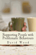 Supporting People with Problematic Behaviours: A Practice Study Guide