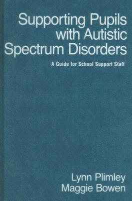 Supporting Pupils with Autistic Spectrum Disorders: A Guide for School Support Staff - Plimley, Lynn, Ms., and Bowen, Maggie