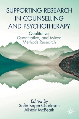 Supporting Research in Counselling and Psychotherapy: Qualitative, Quantitative, and Mixed Methods Research - Bager-Charleson, Sofie (Editor), and McBeath, Alistair (Editor)