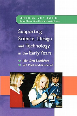 Supporting Science, Design and Technology in the Early Years - Macleod-Brudenell, Iain, and Siraj-Blatchford, and Siraj-Blatchford, John
