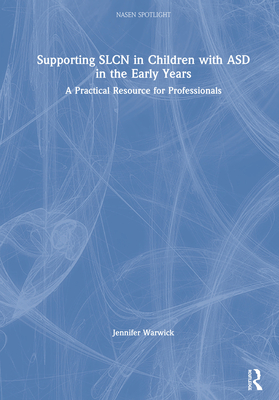 Supporting SLCN in Children with ASD in the Early Years: A Practical Resource for Professionals - Warwick, Jennifer